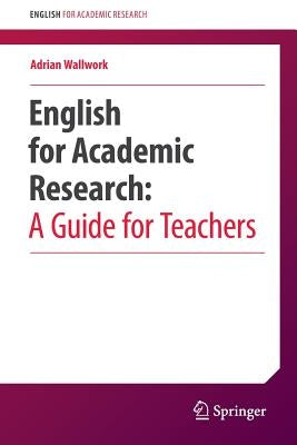 English for Academic Research: A Guide for Teachers by Wallwork, Adrian