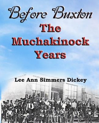 Before Buxton: The Muchakinock Years by Dickey, Lee Ann Simmers