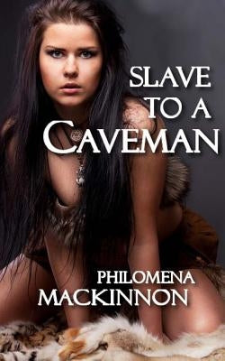 Slave to a Caveman by MacKinnon, Philomena