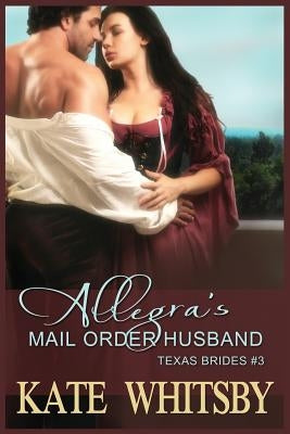 Allegra's Mail Order Husband: A Clean Historical Mail Order Bride Story by Whitsby, Kate