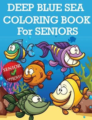 Deep Blue Sea Coloring Book For Seniors by Steele, Pat L.