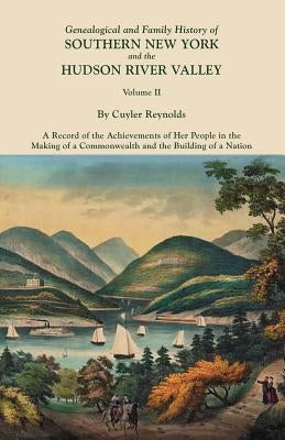 Genealogical and Family History of Southern New York and the Hudson River Valley. in Three Volumes. Volume II by Reynolds, Cuyler