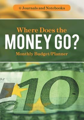 Where Does the Money Go? Monthly Budget/Planner by @. Journals and Notebooks
