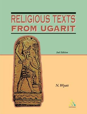 Religious Texts from Ugarit: 2nd Edition by Wyatt, Nicolas