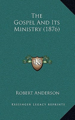 The Gospel And Its Ministry (1876) by Anderson, Robert