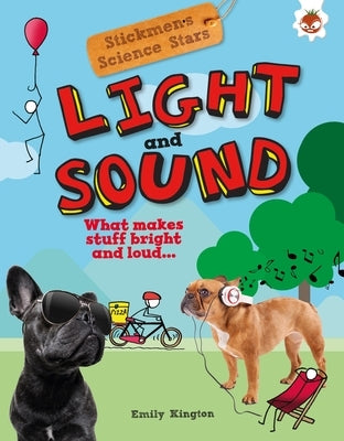 Light and Sound: What Makes Stuff Bright and Loud? by Kington, Emily
