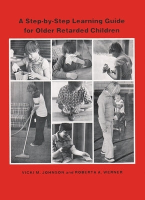 A Step-By Step Learning Guide for Older Retarded Children by Johnson, Vicki M.