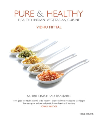 Pure & Healthy: Healthy Indian Vegetarian Cuisine by Mittal, Vidhu