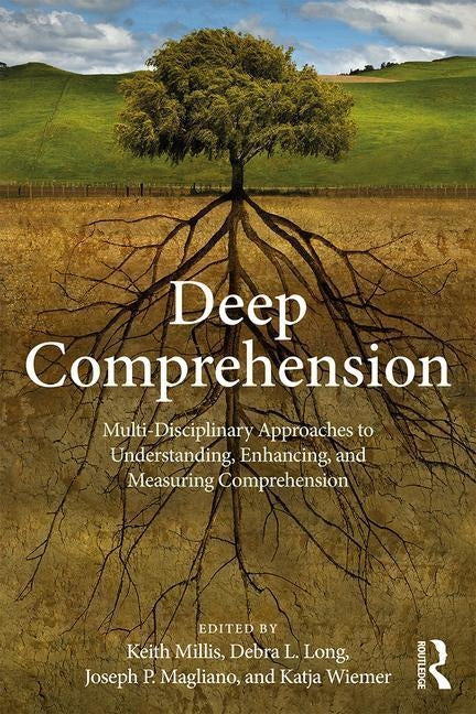 Deep Comprehension: Multi-Disciplinary Approaches to Understanding, Enhancing, and Measuring Comprehension by Millis, Keith K.