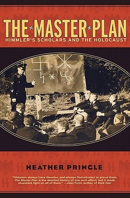 The Master Plan: Himmler's Scholars and the Holocaust by Pringle, Heather