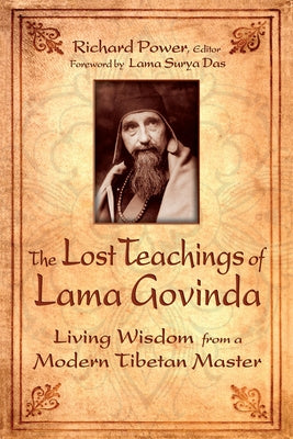 The Lost Teachings of Lama Govinda: Living Wisdom from a Modern Tibetan Master by Power, Richard