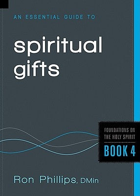 An Essential Guide to Spiritual Gifts by Phillips, Ron