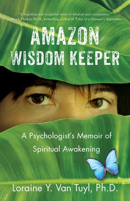 Amazon Wisdom Keeper: A Psychologist's Memoir of Spiritual Awakening by Van Tuyl, Loraine Y.