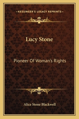 Lucy Stone: Pioneer Of Woman's Rights by Blackwell, Alice Stone