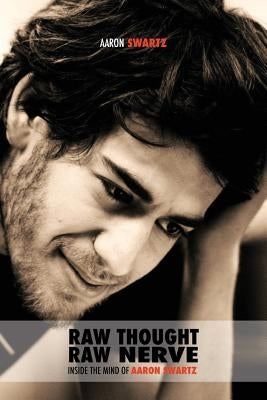 Raw Thought, Raw Nerve: Inside the Mind of Aaron Swartz: not-for-profit - revised fourth edition by Swartz, Aaron