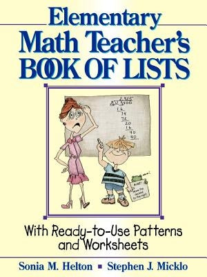 The Elementary Math Teacher's Book of Lists: With Ready-To-Use Patterns and Worksheets by Helton, Sonia M.