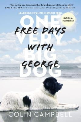 Free Days with George: Learning Life's Little Lessons from One Very Big Dog by Campbell, Colin