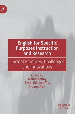 English for Specific Purposes Instruction and Research: Current Practices, Challenges and Innovations by Kenny, Nalan