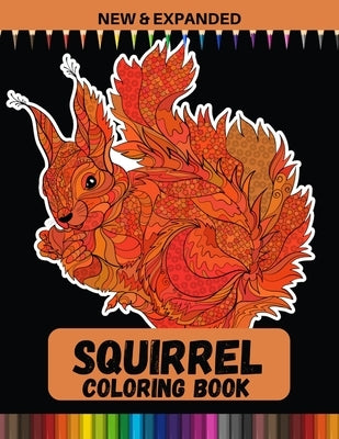Squirrel Coloring Book (New & Expanded): Stress relief Coloring Book For Kids, Boys and Girls by Books, Better