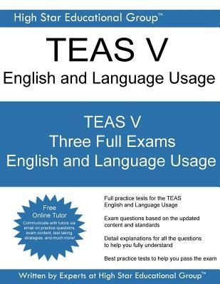 TEAS V English and Language Usage: 2018 TEAS V English and Language Usage - Free Online Tutor by Group, High Star Educational