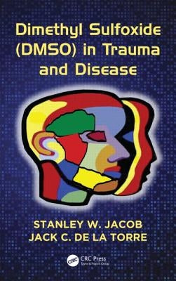 Dimethyl Sulfoxide (Dmso) in Trauma and Disease by Jacob, Stanley W.