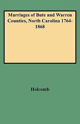 Marriages of Bute and Warren Counties, North Carolina 1764-1868 by Holcomb, Brent H.