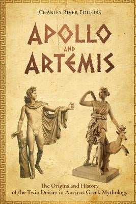 Apollo and Artemis: The Origins and History of the Twin Deities in Ancient Greek Mythology by Scott, Andrew