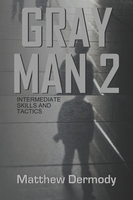 Gray Man 2: Intermediate Skills and Tactics by Dermody, Matthew