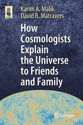 How Cosmologists Explain the Universe to Friends and Family by Malik, Karim A.