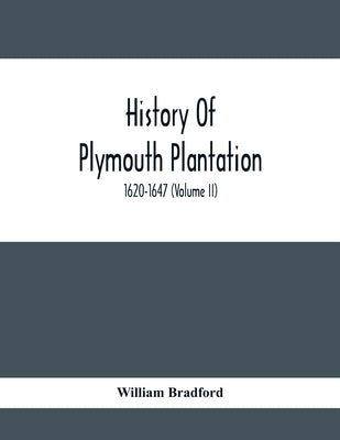 History Of Plymouth Plantation, 1620-1647 (Volume Ii) by Bradford, William