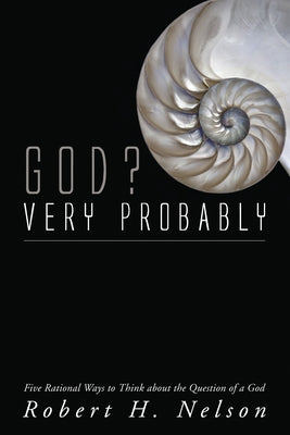 God? Very Probably by Nelson, Robert H.