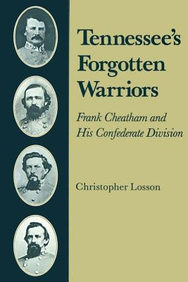 Tennessee's Forgotten Warriors: Frank Cheatham and His Confederate Division by Losson, Christopher