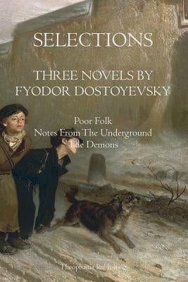 Selections Three Novels by Fyodor Dostoyevsky: Three Novels by Fydor Dostoyevsky by Dostoyevsky, Fyodor