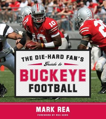 The Die-Hard Fan's Guide to Buckeye Football by Rea, Mark