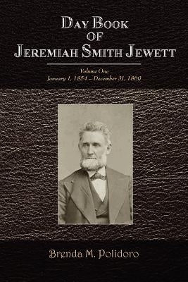 Day Book of Jeremiah Smith Jewett: Volume One January 1, 1854 - December 31, 1869 by Polidoro, Brenda