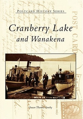 Cranberry Lake and Wanakena by Smeby, Susan Thomas