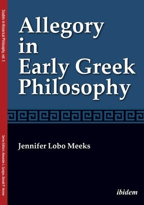 Allegory in Early Greek Philosophy by Meeks, Jennifer Lobo