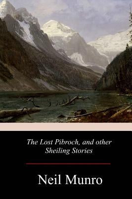 The Lost Pibroch, and other Sheiling Stories by Munro, Neil