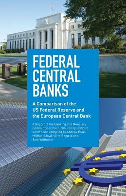 Federal Central Banks: A Comparison of the US Federal Reserve and the European Central Bank by Whimster, Sam