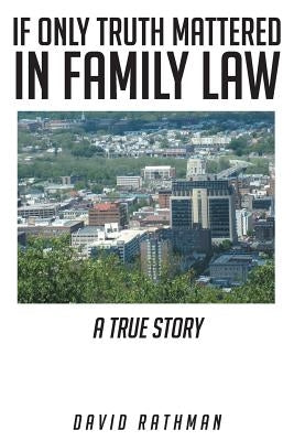 If Only Truth Mattered in Family Law by Rathman, David