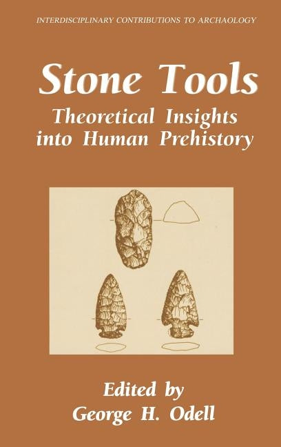 Stone Tools: Theoretical Insights Into Human Prehistory by Odell, George H.