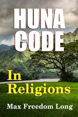 The Huna Code In Religions by Long, Max Freedom