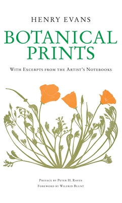 Botanical Prints: With Excerpts from the Artist's Notebooks by Evans, Henry