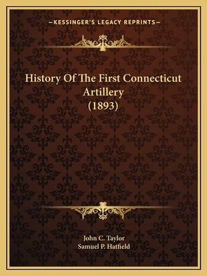 History Of The First Connecticut Artillery (1893) by Taylor, John C.