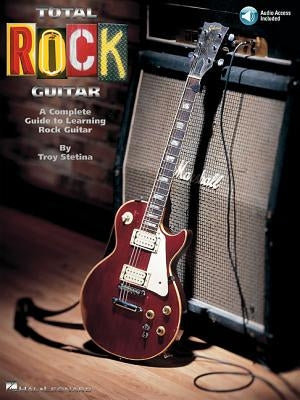 Total Rock Guitar: A Complete Guide to Learning Rock Guitar [With CD Includes Full-Band Backing for All 22 Songs] by Stetina, Troy