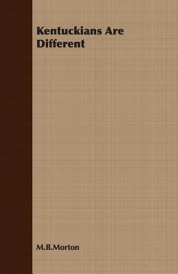 Kentuckians Are Different by Morton, M. B.