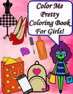 Color Me Pretty Coloring Book For Girls! by Daniels, Mercedez