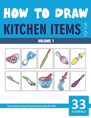 How to Draw Kitchen Items for Kids - Volume 1 by Rai, Sonia