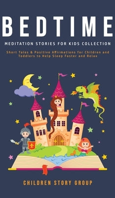 Bedtime Meditation Stories for Kids Collection: Short Tales & Positive Affirmations for Children and Toddlers to Help Sleep Faster and Relax. by Group, Children Story