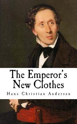 The Emperor's New Clothes: Hans Christian Andersen by Andersen, Hans Christian